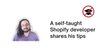 A self-taught Shopify developer shares his tips