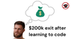 $200k exit after learning to code