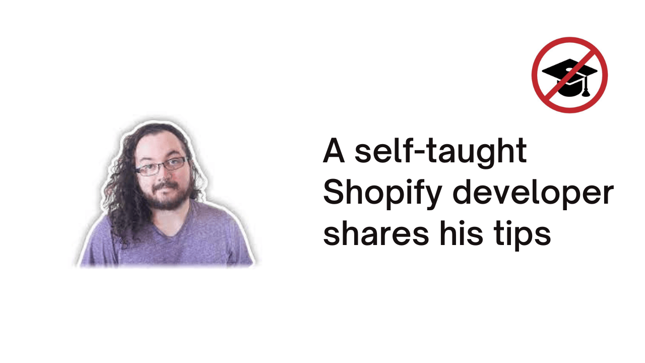 A self-taught Shopify developer shares his tips
