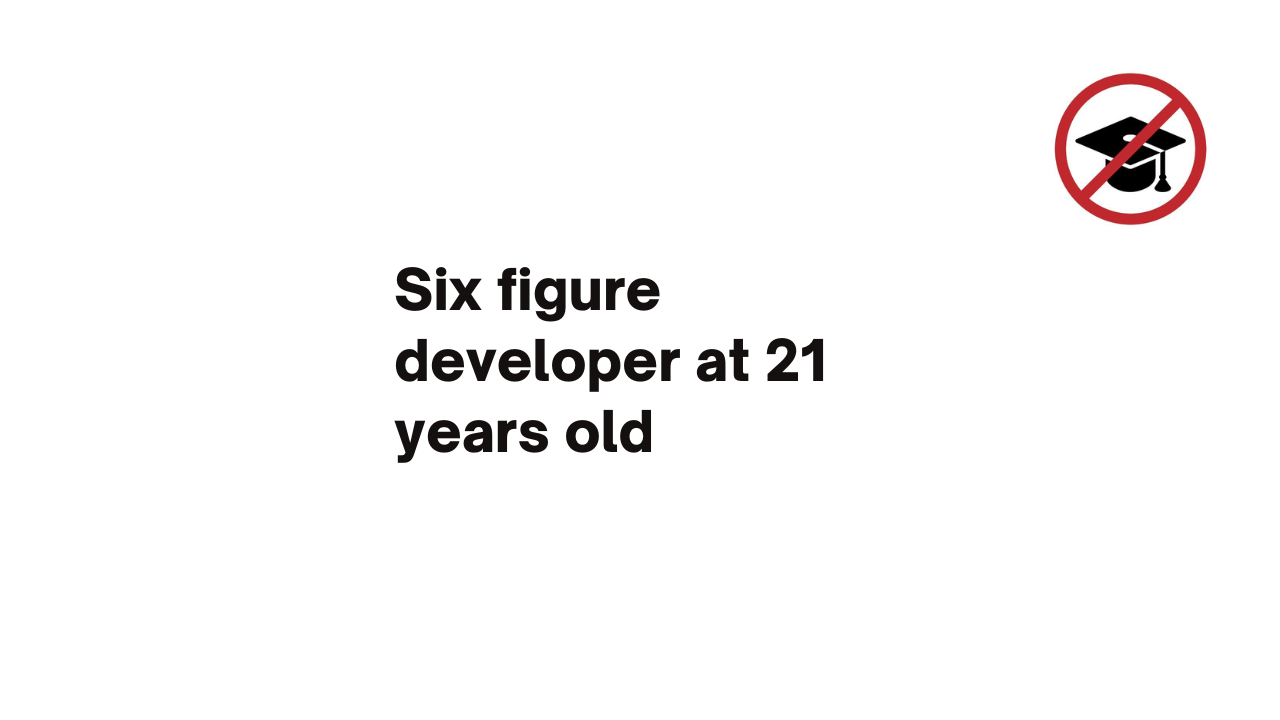 Six figure developer at 21 years old