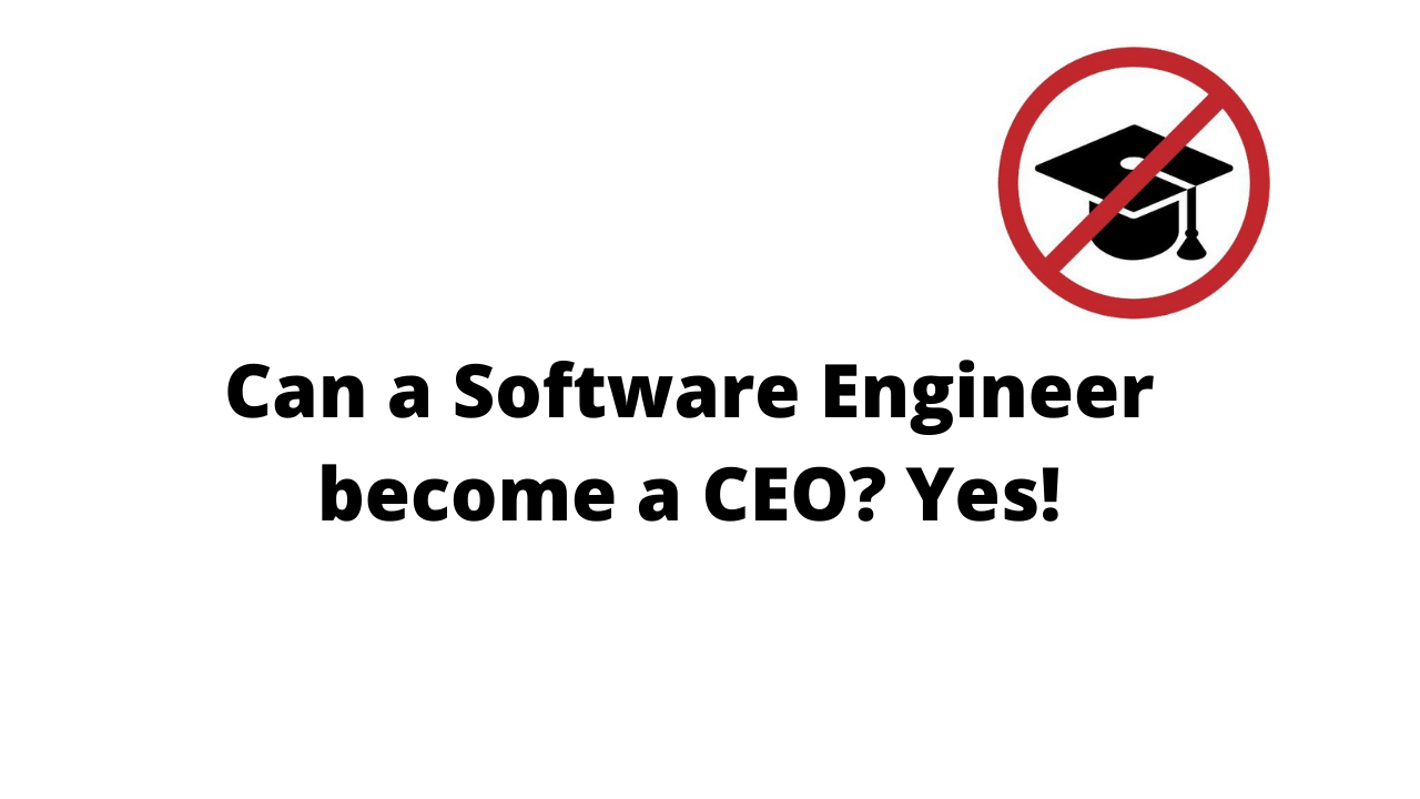 Can a Software Engineer become a CEO? Yes!