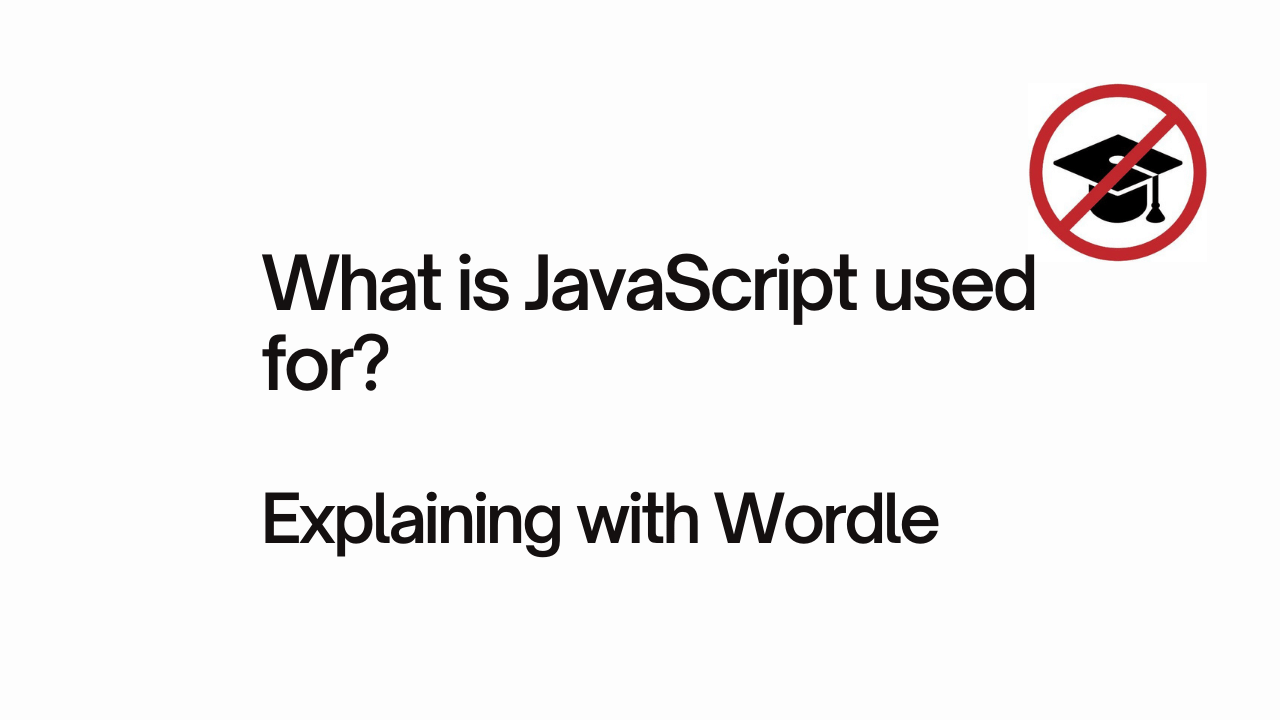 What is javascript used for? Explaining with Wordle