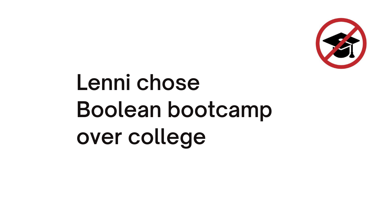 Lenni chose Boolean coding bootcamp over college